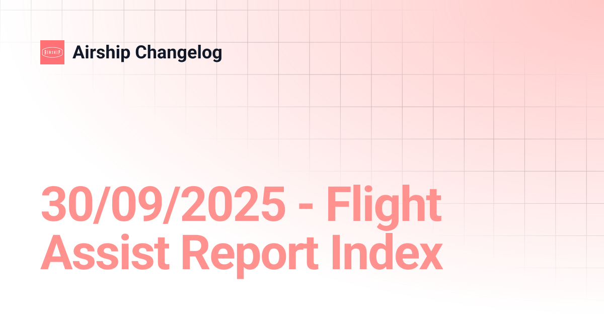 30/09/2025 - Flight Assist Report Index | Airship Changelog